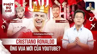 PHÚT BÙ GIỜ | NHỮNG CỘT MỐC MÀ ÔNG VUA MẠNG XÃ HỘI RONALDO CÓ THỂ CHINH PHỤC Ở ĐẤU TRƯỜNG YOUTUBE