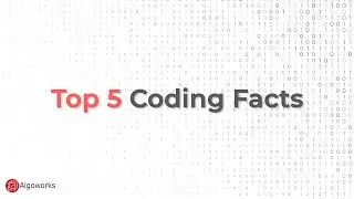 Top 5 Coding Facts | Coding Explained | Algoworks