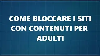 Come bloccare siti con contenuti per adulti tramite DNS