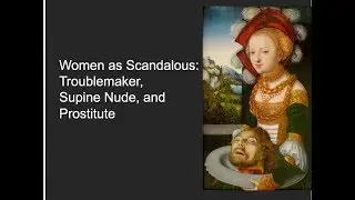 Women as Scandalous: Troublemaker, Prostitute, Supine Nude