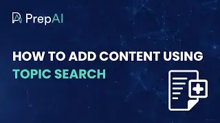 How to add content using Topic Search on PrepAI - Getting Started