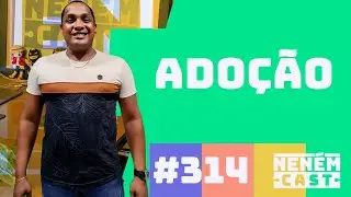 Processo de Adoção com Otaves - NENEMCAST #308