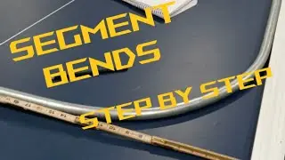 Segment Bending: How to Measure, Layout & Bend (Advanced Bending)
