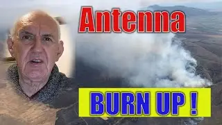 ANTENNA BURN UP .   It's easy to do. Here is how to, and how NOT to do it!