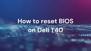 How to reset BIOS on Dell T40