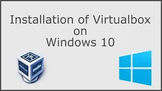 Installation of Virtualbox on Windows 10