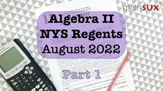 Algebra 2 NYS Regents | August 2022 | Part 1| MathSux
