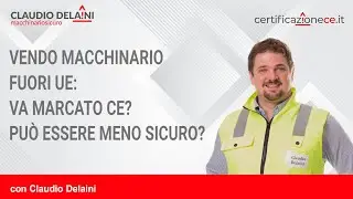 Vendo macchinario fuori UE: va marcato CE? Può essere meno sicuro?