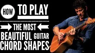 How to Play the Most BEAUTIFUL Guitar CHORD Shapes