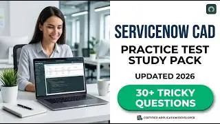 How to Pass the ServiceNow CAD Exam in 2026 | Full Application Developer Study Guide