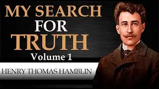 MY SEARCH FOR TRUTH | VOLUME 1 | HENRY THOMAS HAMBLIN [ Complete Audiobook ]