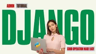Django Admin Tutorial: CRUD Operations Made Easy
