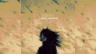 ESKRY - ...sakın unutma