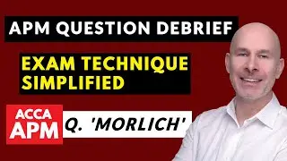 APM Exam Technique SIMPLIFIED | ACCA APM | Question Morlich Debrief