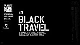 Black Travel | O Brasil e a Bahia no mapa global do Turismo Afro