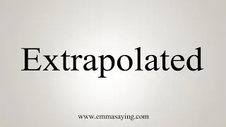 How To Say Extrapolated