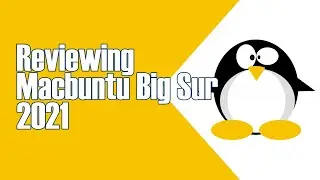 A REVIEW ON MACBUNTU BIGSUR 2021 - ANOTHER MAC LIKE LINUX DISTRIBUTION
