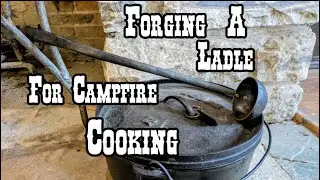 Forging tools and using them to make a ladle, campfire cooking utensils