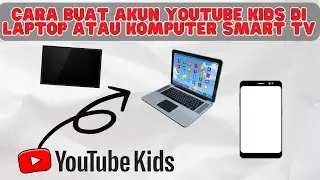 CARA BUAT AKUN YOUTUBE KIDS DI LAPTOP ATAU KOMPUTER SMART TV