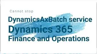 Cannot stop DynamicsAxBatch service on computer Dynamics 365 for finance and operations