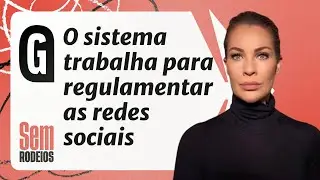 A regulamentação das Big Techs está vindo? - Karina Michelin | SEM RODEIOS