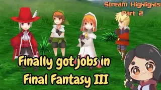 I FINALLY GOT THE JOBS!!! || Final Fantasy III (Stream Highlight Part 2)