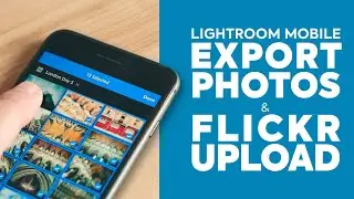 Lightroom Mobile: How to Export Photos and Upload to Flickr
