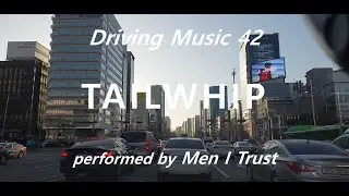 Driving Music 42 - Men I Trust 'TAILWHIP'