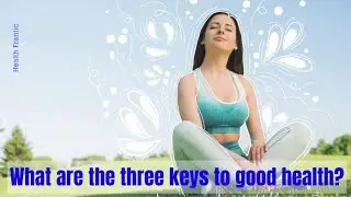 what are the three keys to good health?