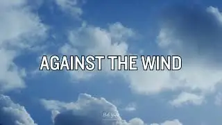 AGAINST THE WIND