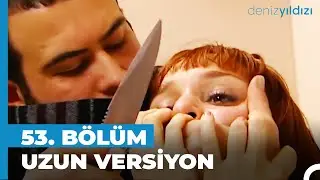Deniz Yıldızı 53. Bölüm | Uzun Versiyon⭐