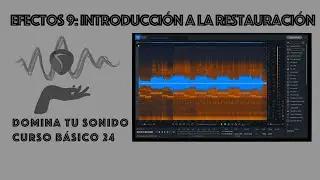 Domina tu sonido - 24 - Efectos 9 - Introducción a la restauración (Restoration)