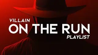 You're a Villain On The Run - A Playlist (LYRICS)