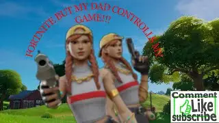 Fortnite but my dad controls my Game! Part 2!