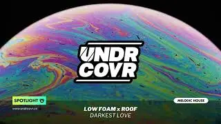 Low Foam, ROOF - Darkest Love (Extended Mix) | Melodic Tech House