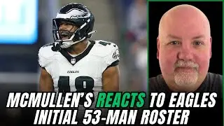 Eagles Initial 53-man Roster is Set! John McMullen Breaks it Down on Birds 365