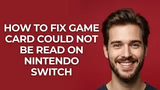 How To Fix Game Card Could Not Be Read On Nintendo Switch - UPDATED!