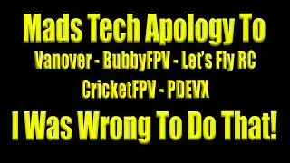 I Was Wrong And  I Apologize - Lets Fly RC - BubbyFPV - Crickets - Vanover - CricketFPV - PDEVX.