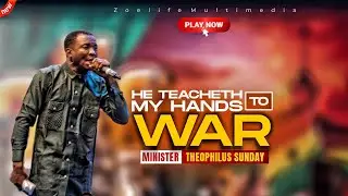 HE TEACHETH MY HANDS TO WAR || MIN THEOPHILUS SUNDAY WORSHIP & PRAYER TIMES