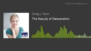 The Beauty of Desperation
