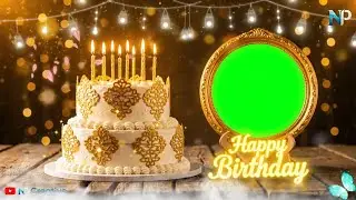 🎂 Happy Birthday to you song with photo frame, green screen effects video, NP Creative 