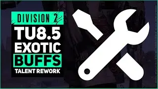 DIVISION 2 EXOTIC BUFF, TALENT REWORKS, ENEMY NERFS / TITLE UPDATE 8.5 - 3/31/2020