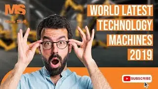 World Latest Technology Machines 2019