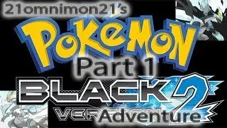 21omnimon21's Pokemon Black 2 Adventure - Part 1: The one where the journey begins
