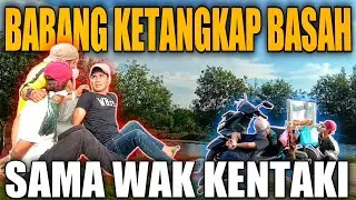 BABANG KETANGKAP BASAH SAMA WAK KENTAKI ‼️