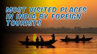 MOST VISITED PLACES IN INDIA BY FOREIGN TOURISTS