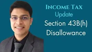 Section 43B(h) of Income tax Act & Consequences of Non/Delayed Payment  to Suppliers - MSME Act