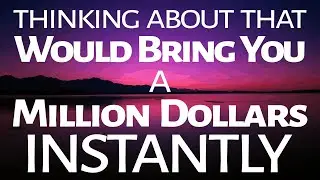 Abraham Hicks ~ thinking about that would bring you a Million Dollars Instantly