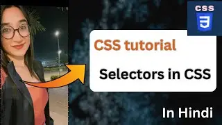Selectors in CSS in Hindi | CSS Tutorial in Hindi | Web Development Tutorial