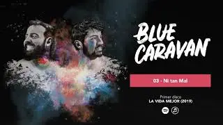 BLUE CARAVAN - Ni Tan Mal